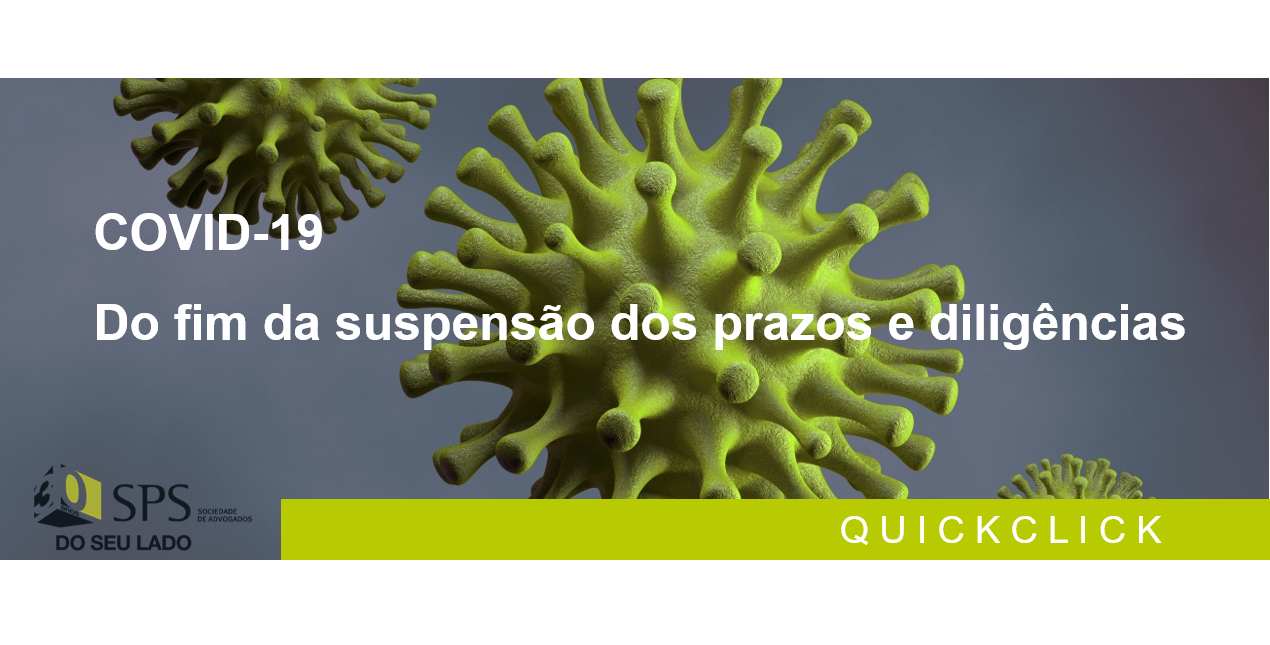 Featured image for “COVID-19: Do fim da suspensão dos prazos e diligências”
